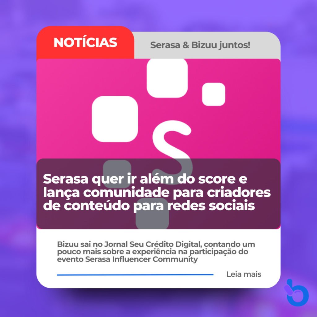 Serasa quer ir além do score e lança comunidade para criadores de conteúdo para redes sociais